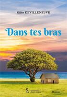 Couverture du livre « Dans tes bras » de Gilles Devilleneuve aux éditions Sydney Laurent
