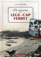 Couverture du livre « Se souvenir de Lège-Cap-Ferret » de Luc Dupuyoo aux éditions Geste
