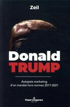 Couverture du livre « Donald Trump ; autopsie marketing d'un mandat hors normes 2017-2021 » de Zeil aux éditions Hermann