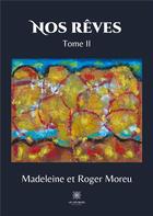 Couverture du livre « Nos reves tome ii » de Madeleine/Moreu aux éditions Le Lys Bleu