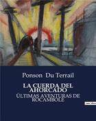 Couverture du livre « La cuerda del ahorcado - ultimas aventuras de rocambole » de Ponson Du Terrail aux éditions Culturea