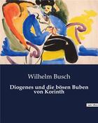 Couverture du livre « Diogenes und die bosen Buben von Korinth » de Busch Wilhelm aux éditions Culturea