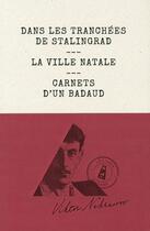 Couverture du livre « Dans les tranchées de Stalingrad ; la ville natale ; carnets d'un badaud » de Viktor Nekrassov aux éditions Louison