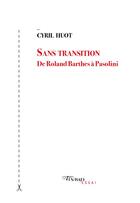 Couverture du livre « Sans transition : de Roland Barthes à Pasolini » de Cyril Huot aux éditions Tinbad