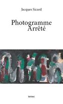 Couverture du livre « Photogramme arrete » de Jacques Sicard aux éditions Tarmac