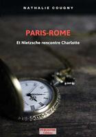 Couverture du livre « PAris-Rome, et Nietzsche rencontre Charlotte » de Nathalie Cougny aux éditions Publilivre