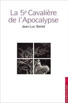 Couverture du livre « La 5e cavalière de l'apocalypse » de Jean-Luc Berlet aux éditions Les Acteurs Du Savoir