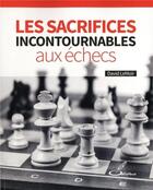 Couverture du livre « Les sacrifices incontournables aux échecs » de David Le Moir aux éditions Olibris