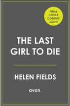 Couverture du livre « THE LAST GIRL TO DIE » de Helen Fields aux éditions Harper Collins Uk