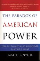 Couverture du livre « The Paradox of American Power: Why the World's Only Superpower Can't G » de Nye Joseph S aux éditions Oxford University Press Usa