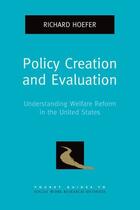 Couverture du livre « Policy Creation and Evaluation: Understanding Welfare Reform in the Un » de Hoefer Richard aux éditions Oxford University Press Usa