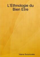 Couverture du livre « L'Ethnologie du Bien Etre » de Vesna Sucurovska aux éditions Lulu