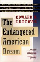 Couverture du livre « Endangered American Dream » de Edward N. Luttwak aux éditions Simon & Schuster