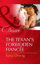 Couverture du livre « The Texan's Forbidden Fiancée (Mills & Boon Desire) » de Sara Orwig aux éditions Mills & Boon Series