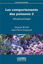 Couverture du livre « Les comportements des poissons t.2 ; éthophysiologie » de Jacques Brusle et Jean-Pierre Quignard aux éditions Iste
