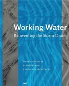 Couverture du livre « Working water reinventing the storm drain /anglais » de Wenk Bill aux éditions Acc Art Books