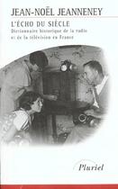 Couverture du livre « L'echo du siecle - dictionnaire historique de la radio et de la television en france » de Jean-Noel Jeanneney aux éditions Pluriel