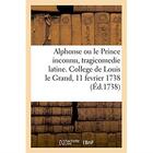 Couverture du livre « Alphonse ou le prince inconnu, tragicomedie latine, representee au college de louis le grand - le ma » de  aux éditions Hachette Bnf