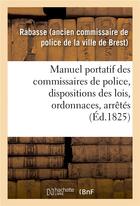 Couverture du livre « Manuel portatif des commissaires de police, contenant sommairement, et par ordre alphabetique » de Rabasse aux éditions Hachette Bnf