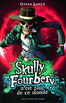 Couverture du livre « Skully Fourbery Tome 4 : Skully Fourbery n'est plus de ce monde » de Derek Landy aux éditions Gallimard-jeunesse