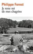 Couverture du livre « Je reste roi de mes chagrins » de Philippe Forest aux éditions Folio