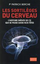 Couverture du livre « Les sortilèges du cerveau » de Patrick Berche aux éditions Flammarion