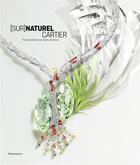 Couverture du livre « [sur]naturel Cartier ; haute joaillerie et objets précieux » de Francois Chaille et Helene Kelmachter aux éditions Flammarion