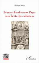 Couverture du livre « Saints et bienheureux papes dans la liturgie catholique » de Philippe Beitia aux éditions Editions L'harmattan