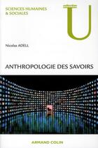 Couverture du livre « Anthropologie des savoirs » de Nicolas Adell aux éditions Armand Colin