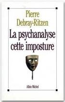 Couverture du livre « La psychanalyse, cette imposture » de Pierre Debray-Ritzen aux éditions Albin Michel