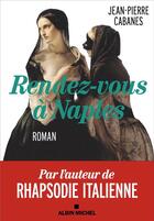 Couverture du livre « Rendez-vous à Naples » de Jean-Pierre Cabanes aux éditions Albin Michel