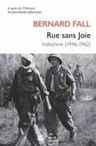 Couverture du livre « Rue sans joie ; Indochine (1946-1962) » de Bernard Fall aux éditions Belles Lettres
