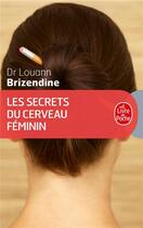 Couverture du livre « Les secrets du cerveau féminin » de Louann Brizendine aux éditions Le Livre De Poche