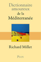 Couverture du livre « Dictionnaire amoureux ; de la Méditerranée » de Richard Millet aux éditions Plon