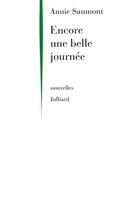 Couverture du livre « Encore une belle journée » de Annie Saumont aux éditions Julliard