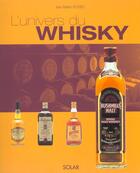 Couverture du livre « L'univers du whisky » de Rousies Jean-Bastien aux éditions Solar