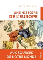 Couverture du livre « Une histoire de l'Europe ; aux sources de notre monde » de Michel Fauquier aux éditions Rocher