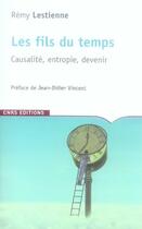 Couverture du livre « Les fils du temps ; causalité, entropie, devenir » de Remy Lestienne aux éditions Cnrs