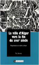 Couverture du livre « La ville d'Alger vers la fin du XVIIIe siècle » de Tal Shuval aux éditions Cnrs Éditions Via Openedition