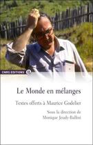 Couverture du livre « Le monde en mélanges ; textes offerts à Maurice Godelier » de Monique Jeudy-Ballini aux éditions Cnrs