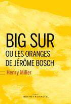 Couverture du livre « Big sur ou les oranges de Jérôme Bosch » de Henry Miller aux éditions Buchet Chastel