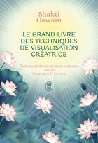 Couverture du livre « Le grand livre des techniques de visualisation créatrice » de Shakti Gawain aux éditions J'ai Lu