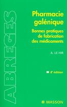 Couverture du livre « Pharmacie galenique ; bonnes pratiques de fabrication des medicaments » de Le Hir aux éditions Elsevier-masson