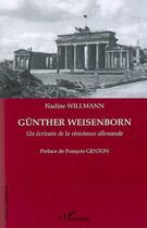 Couverture du livre « Günther Weisenborn ; un écrivain de la résistance allemande » de Nadine Willmann aux éditions Editions L'harmattan