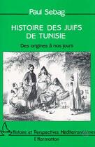 Couverture du livre « Histoire des juifs de tunisie - des origines a nos jours » de Paul Sebag aux éditions Editions L'harmattan