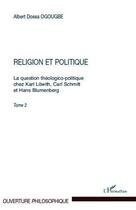 Couverture du livre « La question théologico-politique chez Karl Löwith, Carl Schmitt et Hans Blumenberg Tome 2 ; religion et politique » de Albert Dossa Ogougbe aux éditions Editions L'harmattan