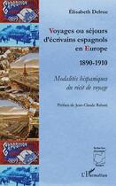 Couverture du livre « Voyages ou sejours d'ecrivains espagnols en europe - 1890-1910 - modalites hispaniques du recit de v » de Elisabeth Delrue aux éditions L'harmattan