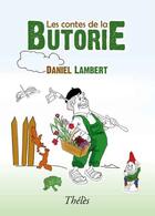 Couverture du livre « Les contes de la Butorie » de Daniel Lambert aux éditions Theles