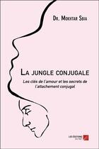 Couverture du livre « La jungle conjugale ; les clés de l'amour et les secrets de l'attachement conjugal » de Mokhtar Sbia aux éditions Editions Du Net