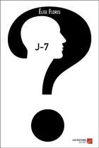 Couverture du livre « J-7 » de Elise Flores aux éditions Editions Du Net